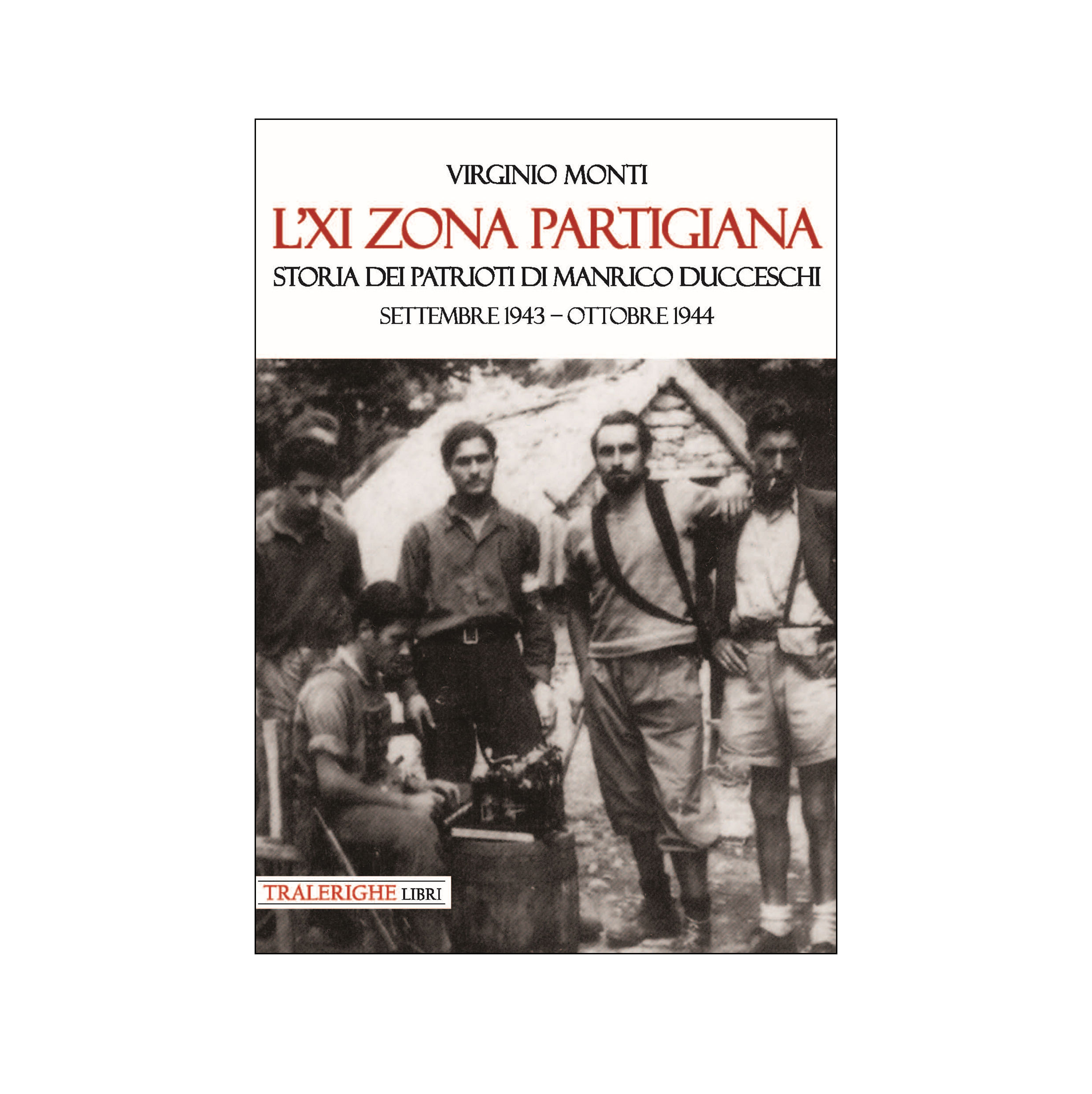 L'XI zona partigiana. Storia dei patrioti di Manrico Ducceschi