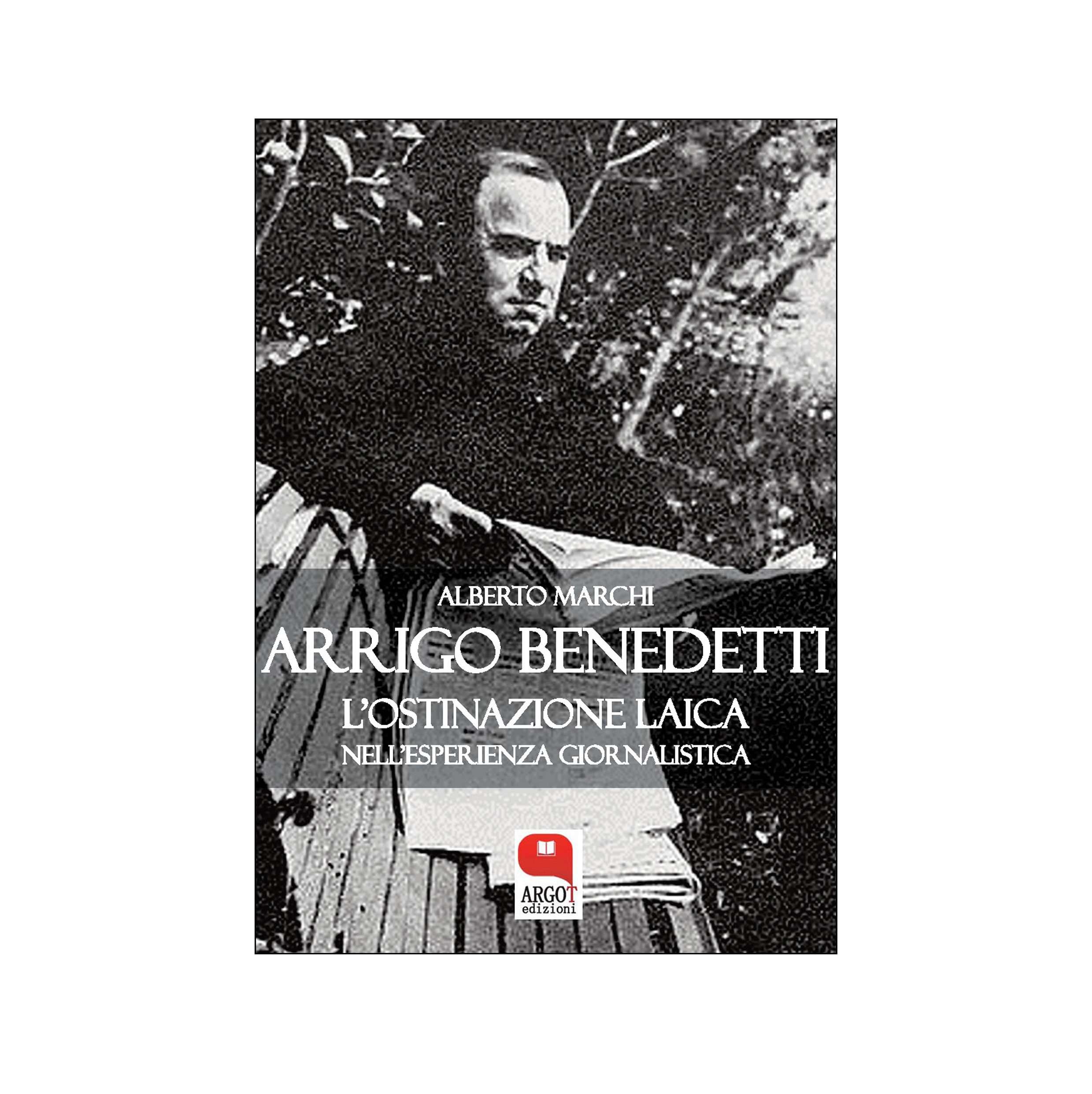 (ebook) Arrigo Benedetti. L'ostinazione laica nell'esperienza giornalistica