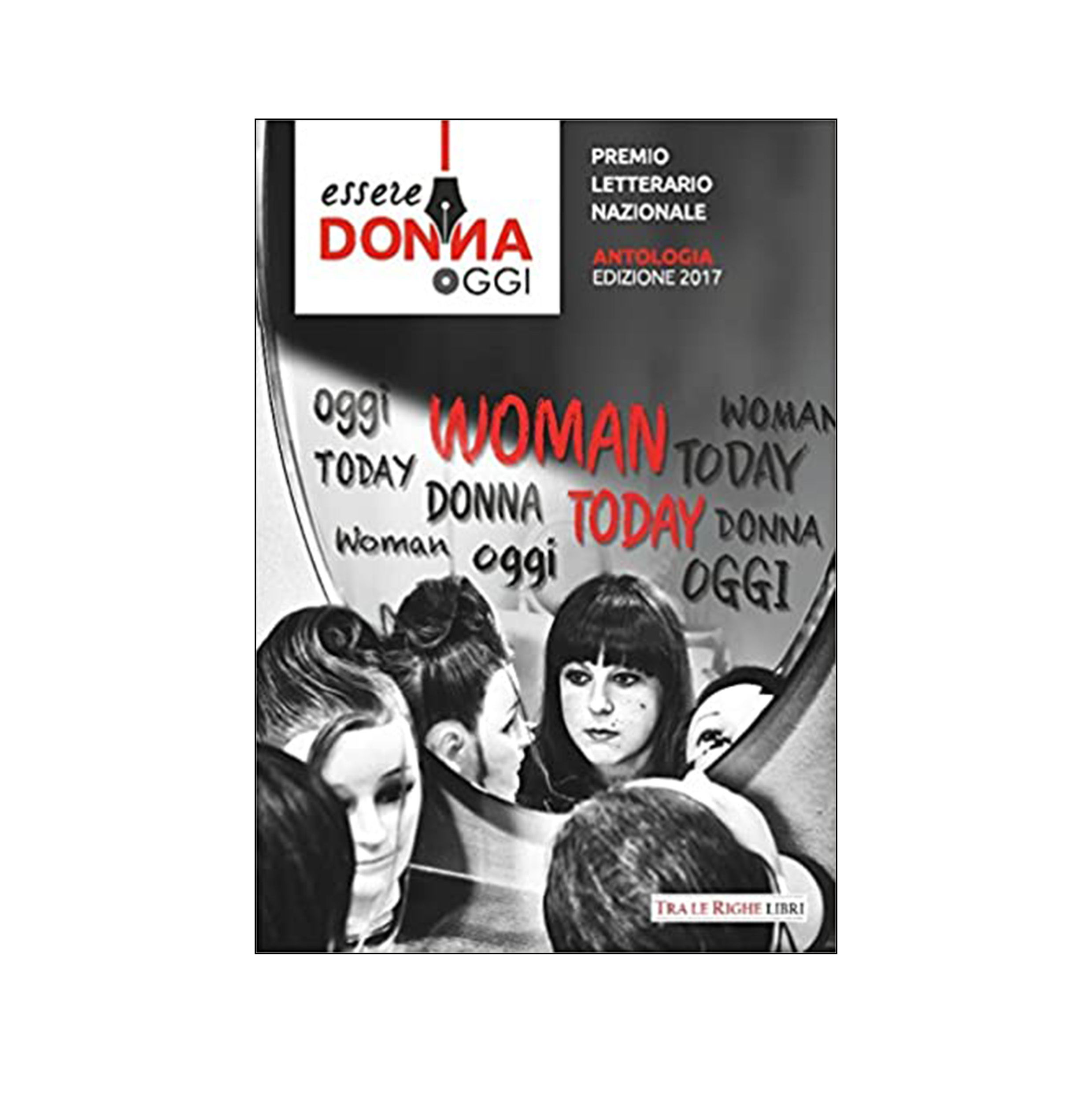 Essere donna oggi 2017. Antologia del premio letterario