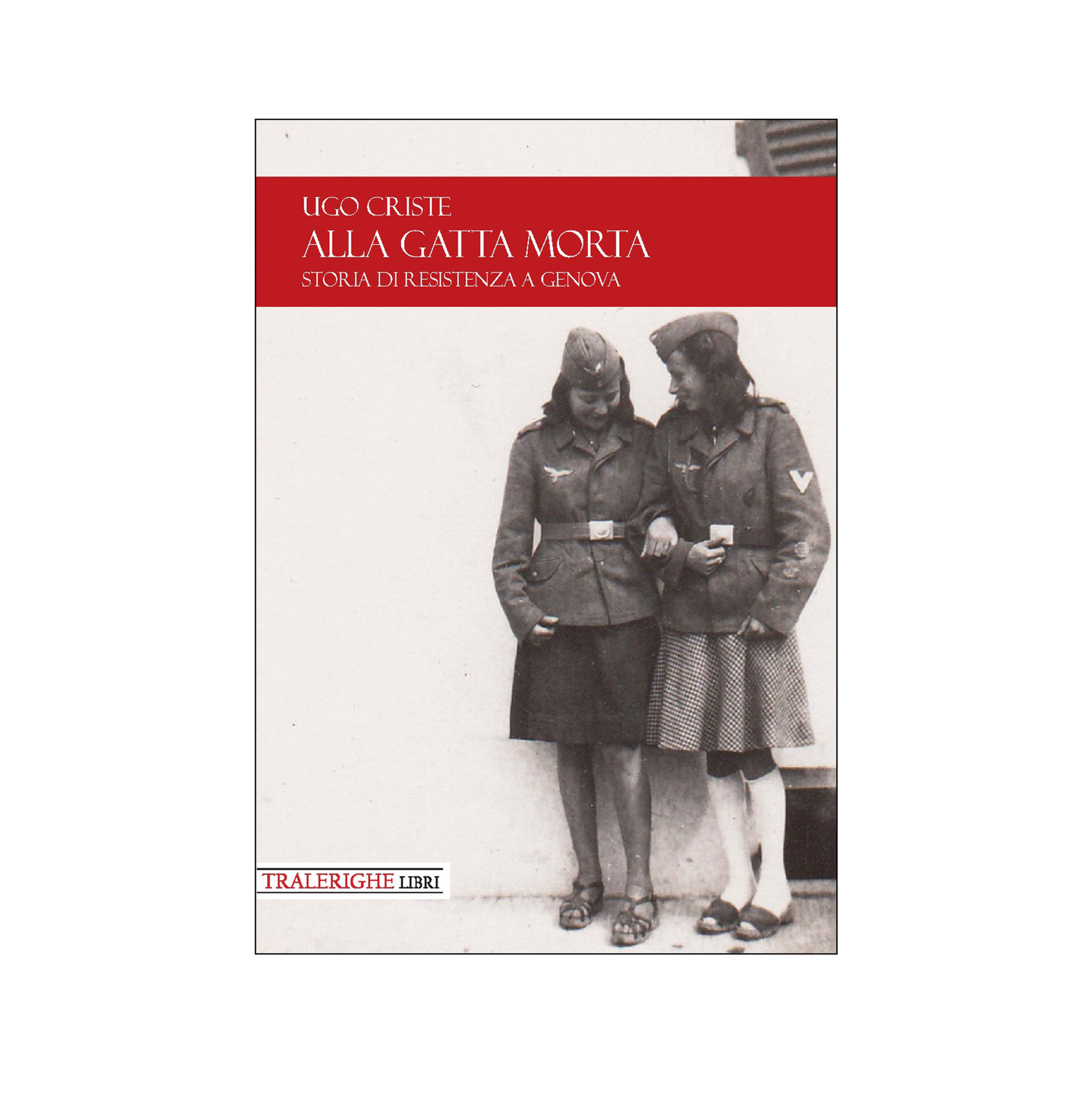 Alla gatta morta. Storia di Resistenza a Genova
