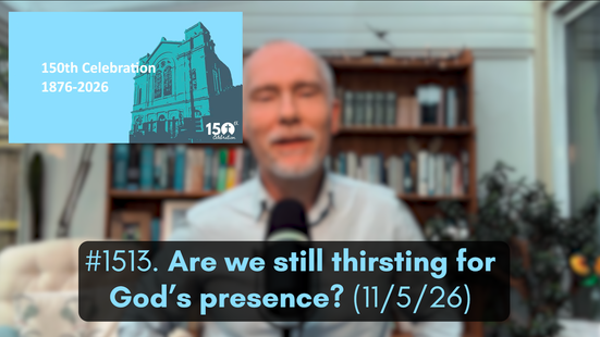 #1513. Are we still thirsting for God’s presence? (11/5/26)