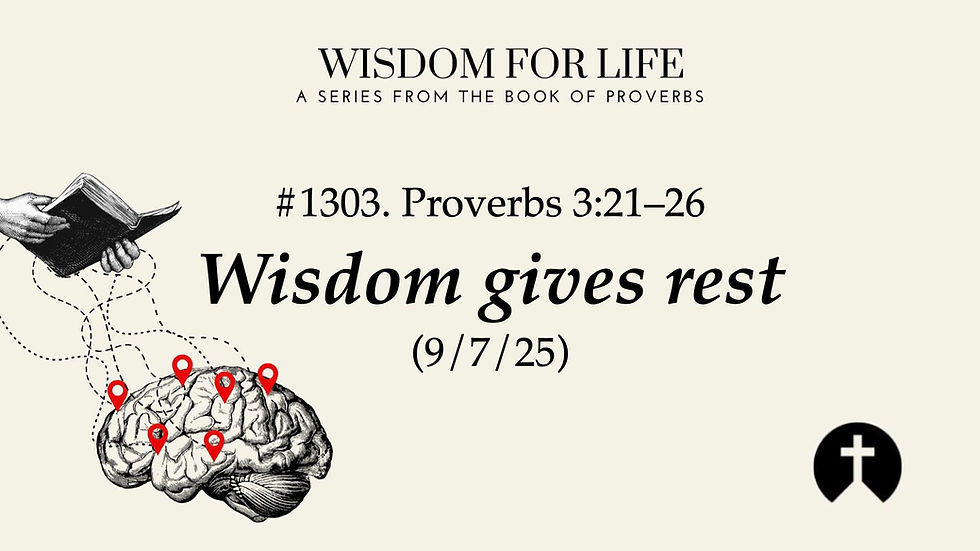 #1303. Proverbs 3:21–26 – Wisdom gives rest (9/7/25)