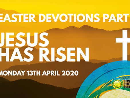 PART 6 – JESUS IS RISEN (13/4/20)