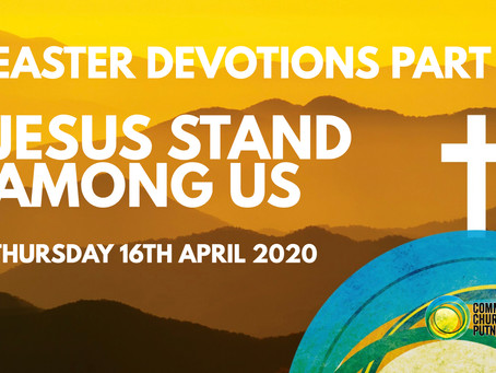PART 9 – JESUS STAND AMONG US (16/4/20)