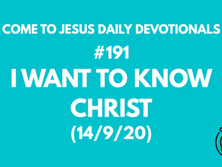 #191 – I WANT TO KNOW CHRIST (14/9/20)