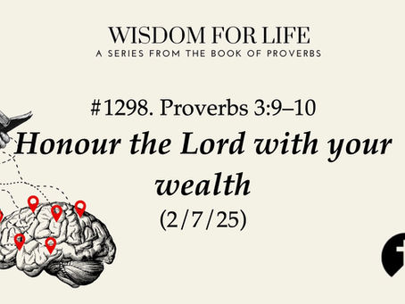 #1298. Proverbs 3:9–10 – Honour the Lord with your wealth (2/7/25)
