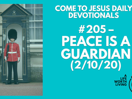 #205 – PEACE IS A GUARDIAN (2/10/20)