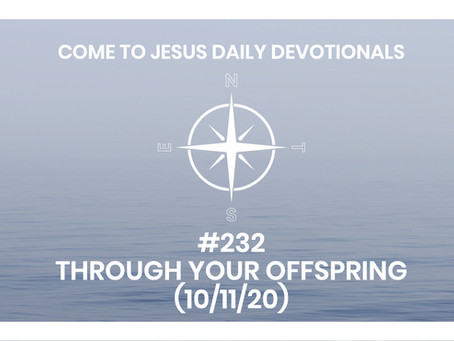 #232 – THROUGH YOUR OFFSPRING (10/11/20)