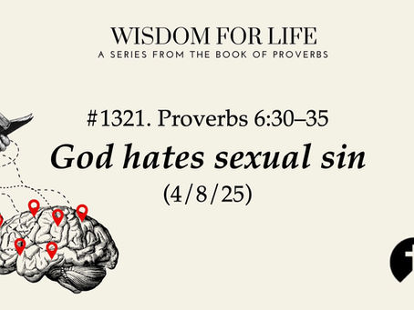 #1321. Proverbs 6:30–35 – God hates sexual sin (4/8/25)