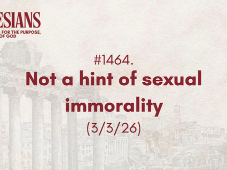 #1464. Not a hint of sexual immorality (3/3/26)