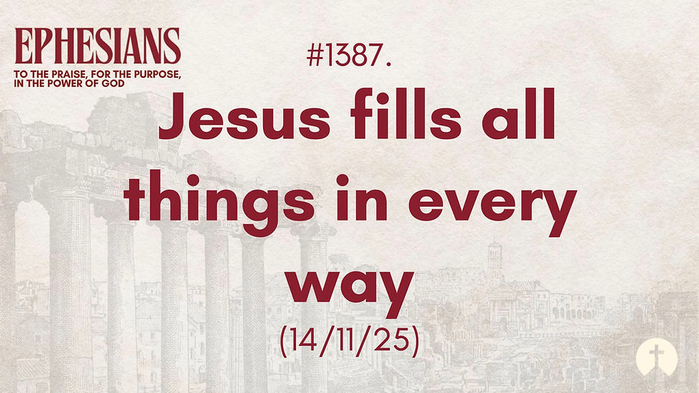 #1387. Jesus fills all things in every way (14/11/25)