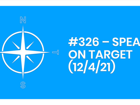 #326 – SPEAK ON TARGET (12/4/21)