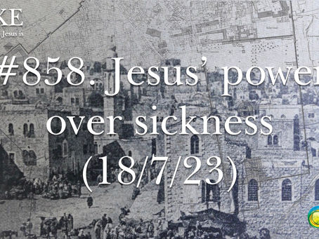 #858. Jesus’ power over sickness (18/7/23)