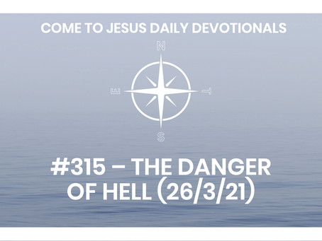 #315 – THE DANGER OF HELL (26/3/21)