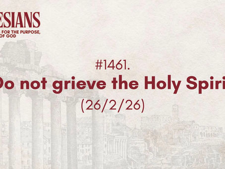 #1461. Do not grieve the Holy Spirit (26/2/26)