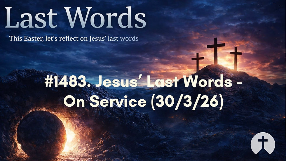 #1483. Jesus’ Last Words - On Service (30/3/26)