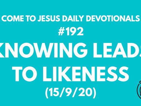 #192 – KNOWING LEADS TO LIKENESS (15/9/20)