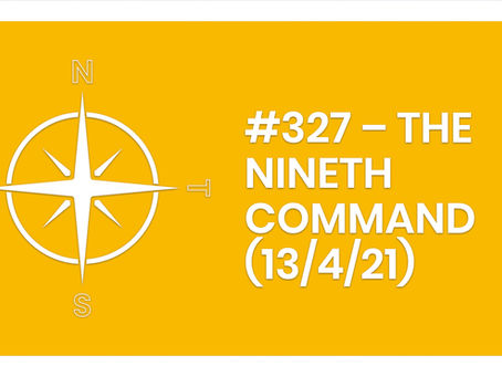 #327 – THE NINETH COMMAND (13/4/21)