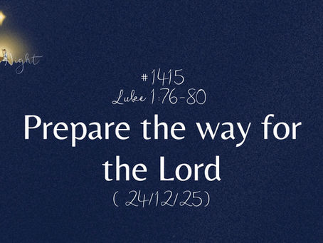 #1415. Luke 1:76-80 - Prepare the way for the Lord (24/12/25)