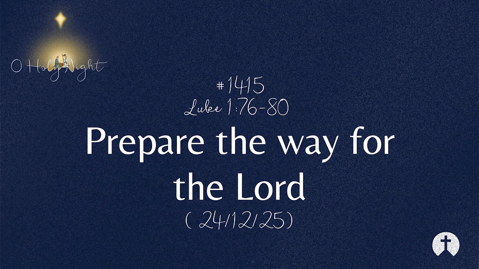 #1415. Luke 1:76-80 - Prepare the way for the Lord (24/12/25)