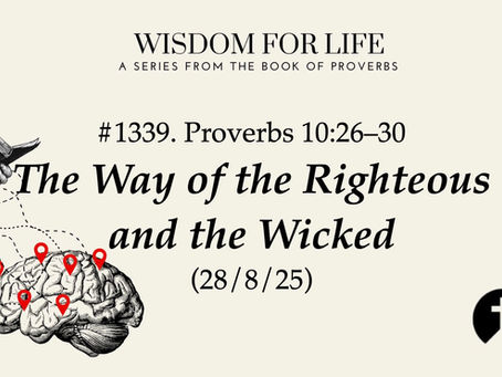 #1339. Proverbs 10:26-30 – The Way of the Righteous and the Wicked (28/8/25)
