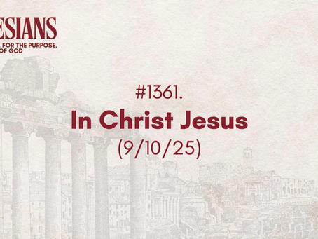 #1361. In Christ Jesus (9/10/25)