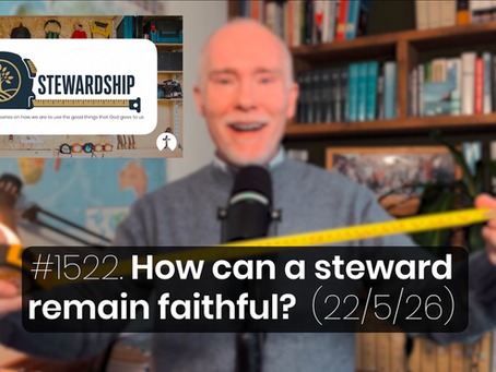 #1522. How can a steward remain faithful? (22/5/26) 