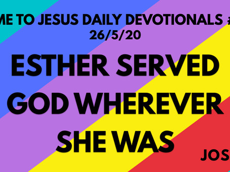 #112 – ESTHER SERVED WHEREVER SHE WAS (26/5/20)