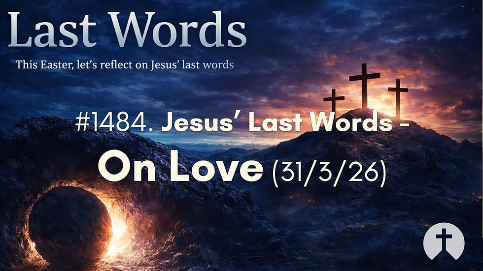 #1484. Jesus’ Last Words - On Love (31/3/26)