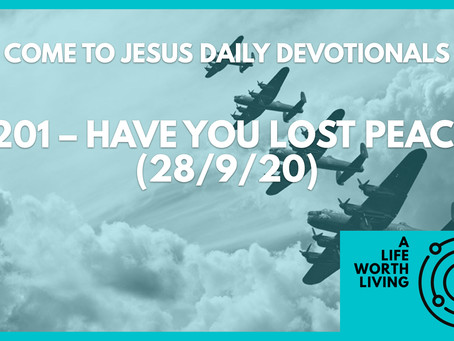 #201 – HAVE YOU LOST PEACE? (28/9/20)