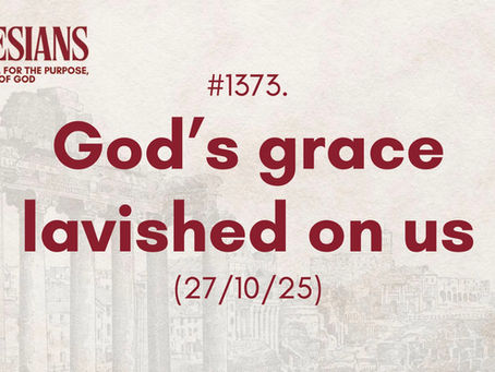 #1373. God’s grace lavished on us (27/10/25)