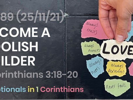 #489 (25/11/21) BECOME A FOOLISH BUILDER (1 COR. 3:18-20)
