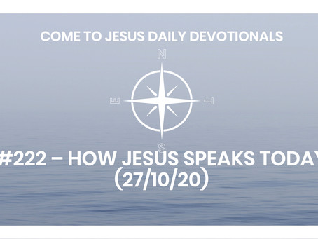 #222 – HOW JESUS SPEAKS TODAY (27/10/20)