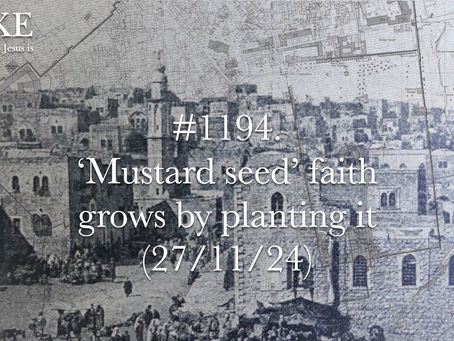#1194. ‘Mustard seed’ faith grows by planting it (27/11/24)