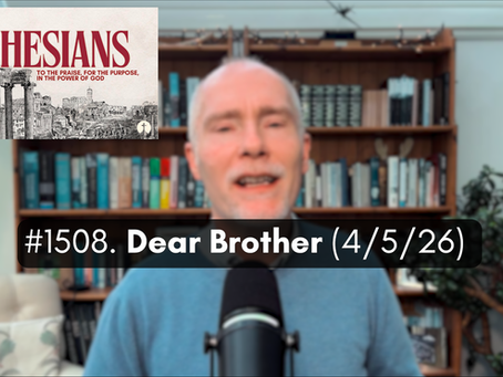 #1508. Dear Brother (4/5/26)