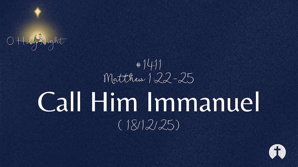 #1411. Matthew 1:22-25 - Call Him Immanuel (18/12/25)