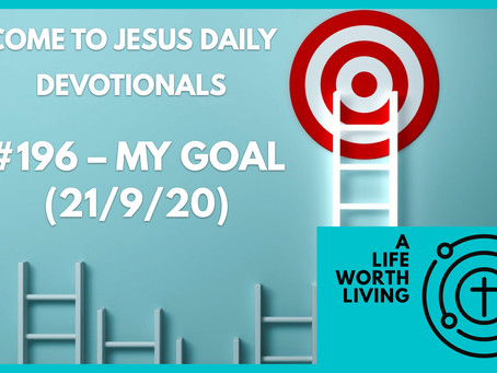 #196 – MY GOAL (21/9/20)