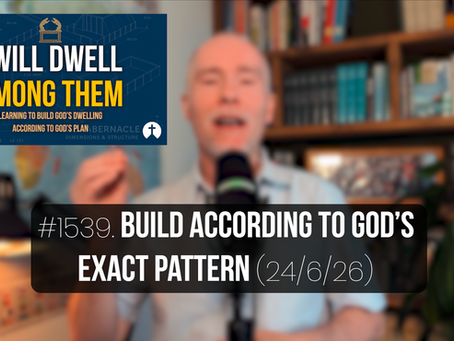 #1539. BUILD ACCORDING TO GOD’S EXACT PATTERN (24/6/26) 
