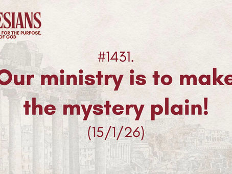 #1431. Our ministry is to make the mystery plain! (15/1/26)