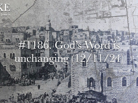 #1186. God’s Word is unchanging (12/11/24)