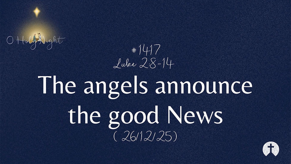 #1417. Luke 2:8–14 - The angels announce the good News (26/12/25)
