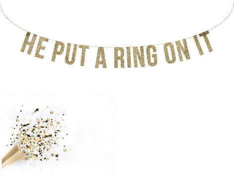 He put a ring on it!