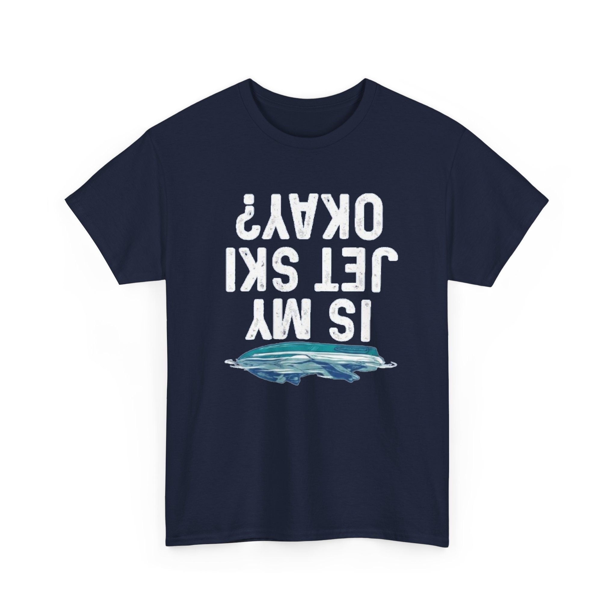 T-Shirt — “Is My Jet Ski Okay?” Graphic Tee (Upside-Down Jet Ski Design)