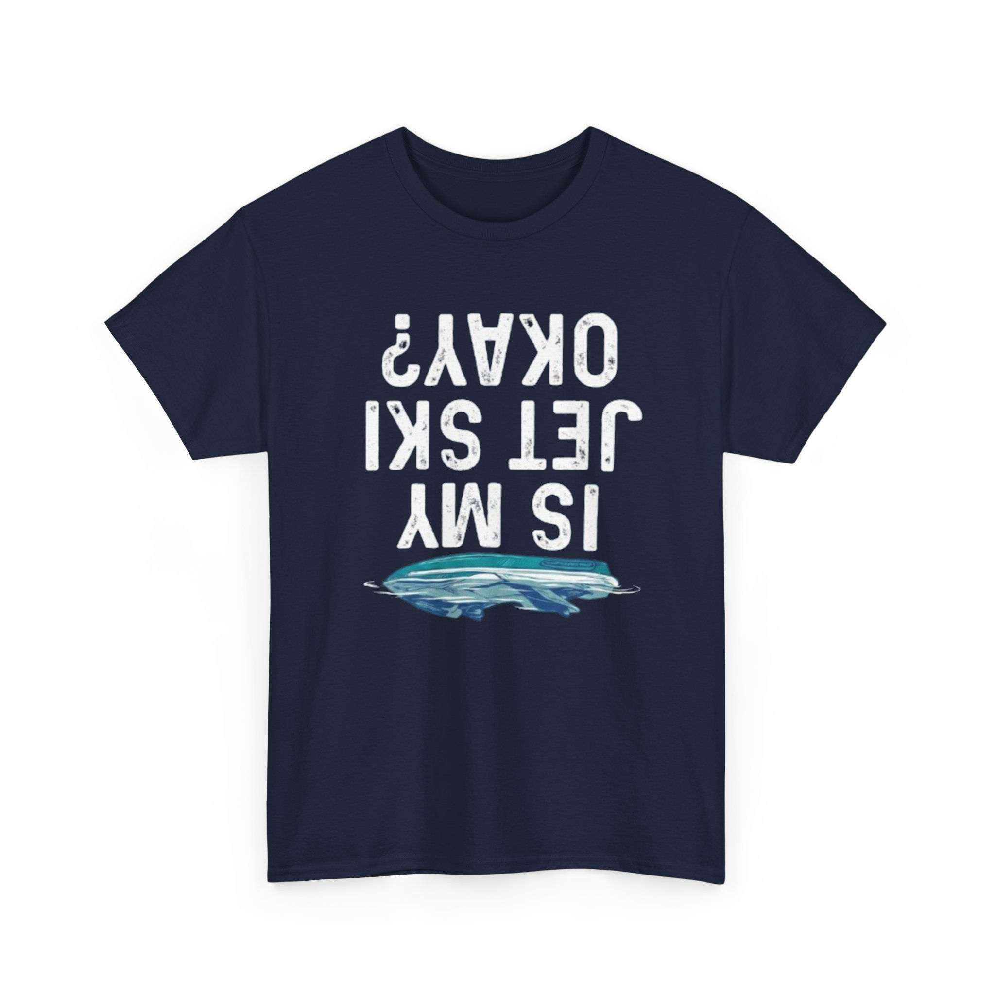 T-Shirt — “Is My Jet Ski Okay?” Graphic Tee (Upside-Down Jet Ski Design)