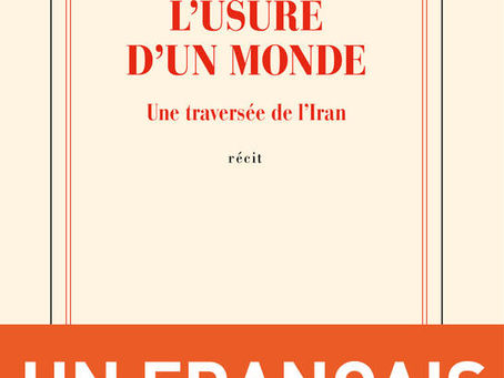 Flânerie romanesque n°5 : « L’usure d'un monde – Une traversée de l'Iran » de F.-H. Désérable