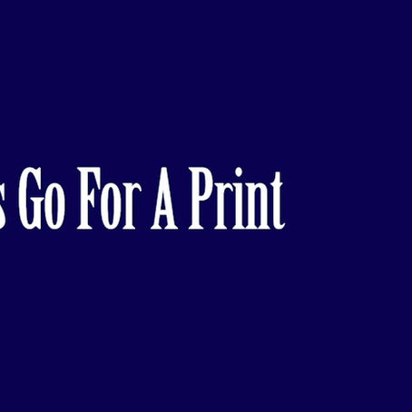 Let's Go For A Print