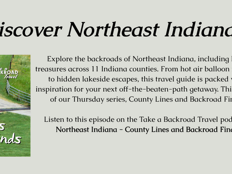 Your FREE Guide to NORTHEAST INDIANA - County Lines and Backroad Finds Road Trip