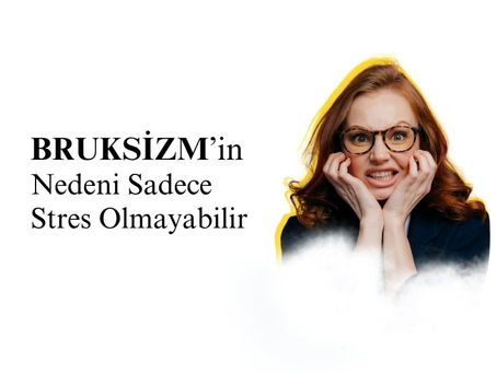 BRUKSİZM’in Nedeni Sadece Stres Olmayabilir