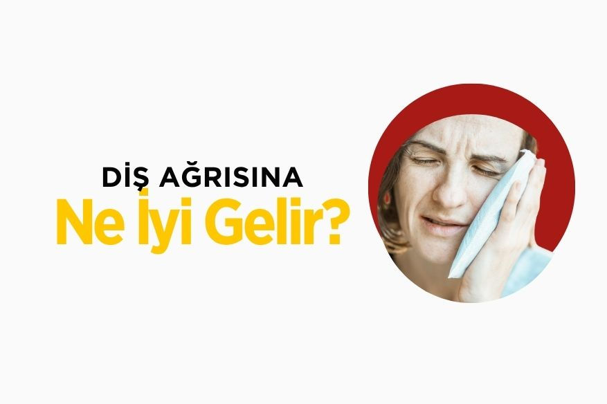 Diş Ağrısına Ne İyi Gelir? Ne Zaman Diş Hekimine Gidilmeli?