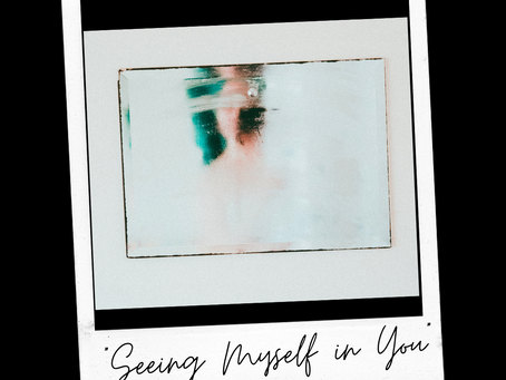 Seeing Myself in You